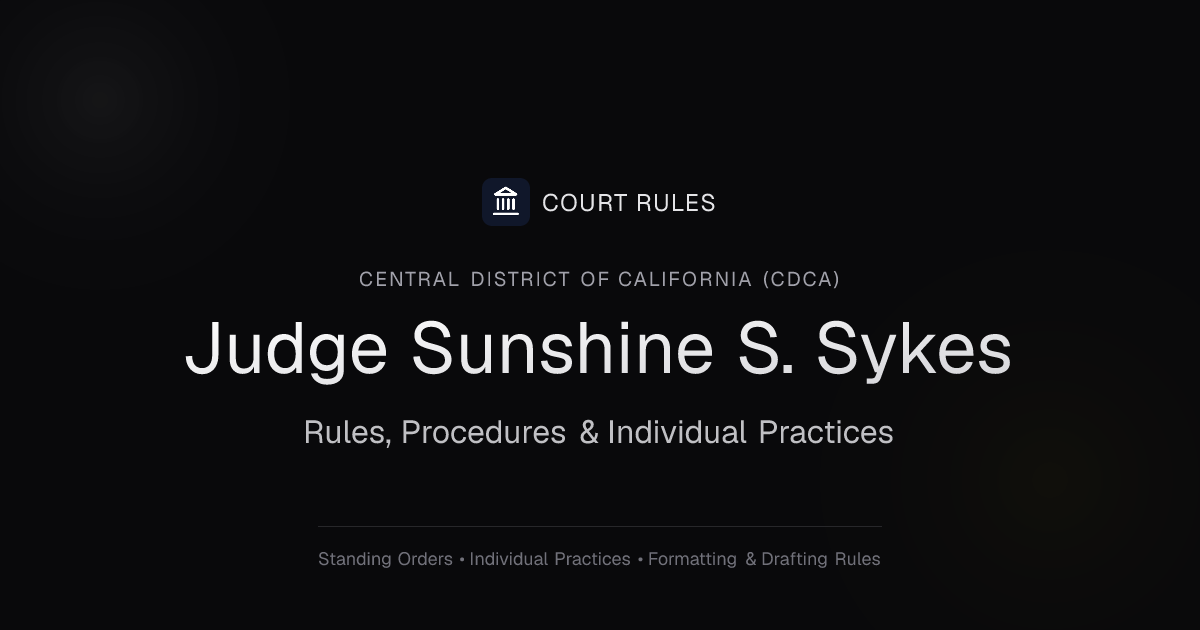 Judge Sunshine S. Sykes Individual Rules & Standing Orders - Central ...