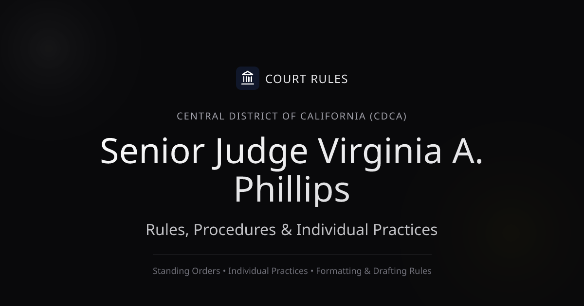 Judge Virginia A. Phillips Individual Rules & Standing Orders - Central ...