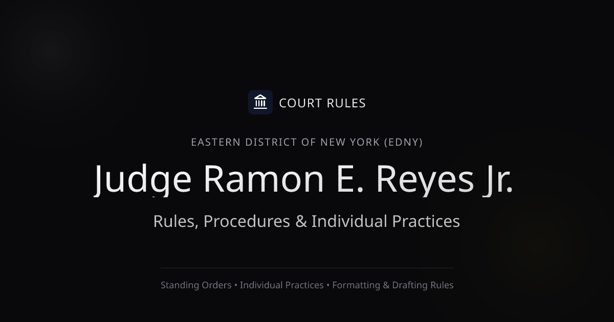 Judge Ramon E. Reyes Jr. Rules & Standing Orders - EDNY | Court Rules