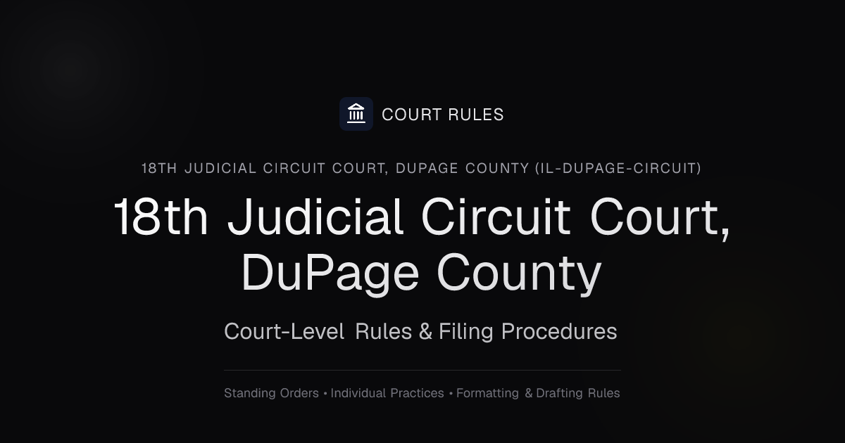 18th Judicial Circuit Court, DuPage County Rules & Filing Requirements ...