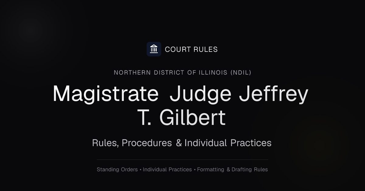 Judge Jeffrey T. Gilbert Individual Rules & Standing Orders - Northern ...
